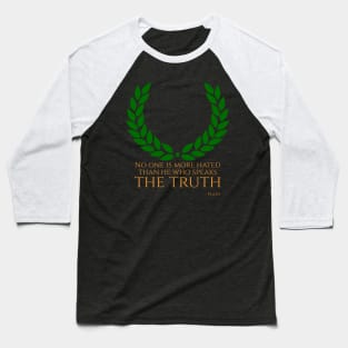 “No one is more hated than he who speaks the truth.” - Plato Baseball T-Shirt